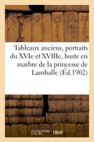 Tableaux anciens, portraits du XVIe et du XVIIIe siècles, buste en marbre, de la princesse de Lamballe, meubles anciens et de style, tapisseries, tentures