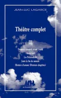Théâtre complet / Jean-Luc Lagarce., III, Théâtre complet III