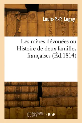 Les mères dévouées ou Histoire de deux familles françaises