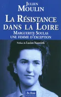 La résistance dans la Loire : Marguerite Soulas une femme d'exception Moulin, Julien and Neuwirth, Lucien, Marguerite Soulas, une femme d'exception