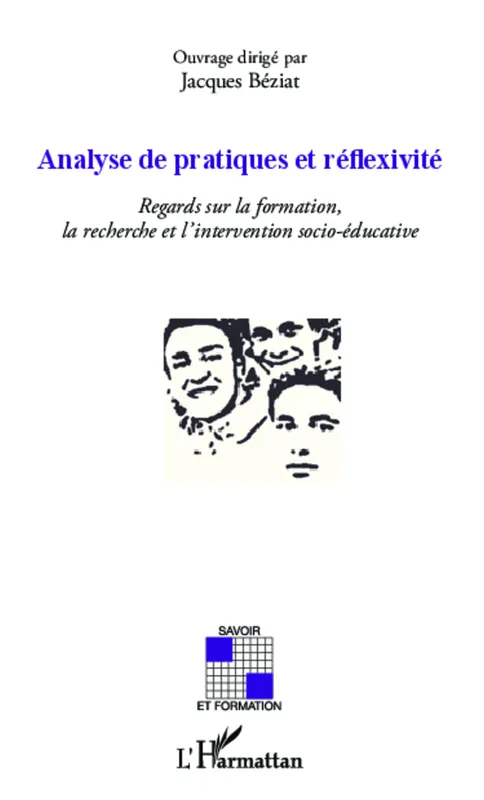 Analyse de pratiques et reflexivité, Regards sur la formation, la recherche et l' intervention socio-éducative Jacques Béziat