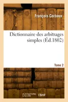 Dictionnaire des arbitrages simples. Tome 2