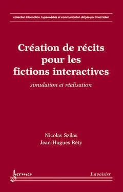 Création de récits pour les fictions interactives - simulation et réalisation, simulation et réalisation