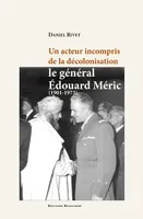 Un acteur incompris de la décolonisation, le général Edouard Méric