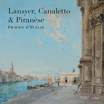 Lansyer, Canaletto et Piranèse, Images d'italie