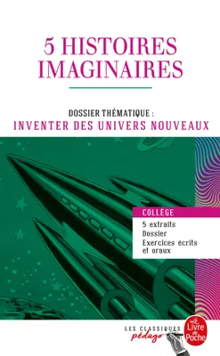 5 histoires imaginaires (Edition pédagogique), Dossier thématique : Inventer des univers nouveaux