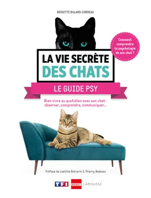 La vie secrète des chats - Le guide psy, Bien vivre au quotidien avec son chat