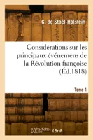 Considérations sur les principaux événemens de la Révolution françoise. Tome 1