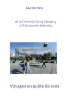 Voyages en quête de sens, de la Chine de Deng Xiaoping à l'Ukraine de Zelensky