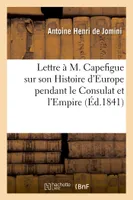 Lettre à M. Capefigue sur son Histoire d'Europe pendant le Consulat et l'Empire