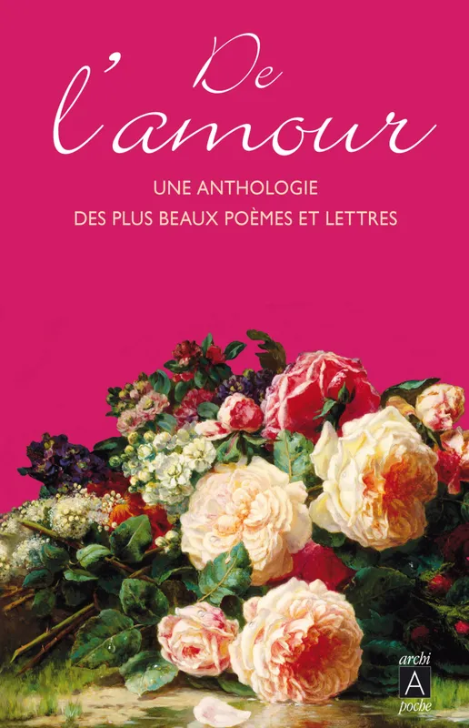 De l'amour, Une anthologie des plus beaux poèmes et lettres de la littérature française Joseph Vebret