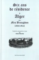 Six ans de résidence à Alger., 1806-1812
