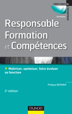 Responsable formation et compétences - 2e édition, Maîtriser, optimiser, faire évoluer sa fonction