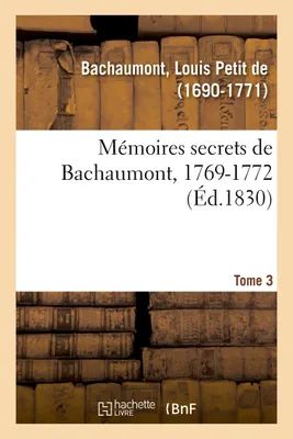 Mémoires secrets, 1762-1787. Tome 3. 1769-1772