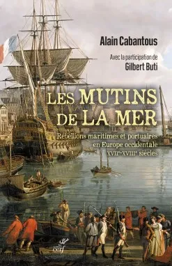 Les Mutins de la mer - Rébellions maritimes et portuaires en Europe occidentale (XVIIe-XVIIIe siècles)