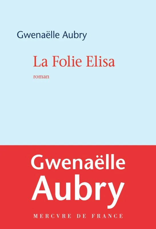 Livres Littérature et Essais littéraires Romans contemporains Francophones La Folie Elisa Gwenaëlle Aubry