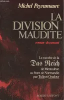 La division maudite. La marche de la Das Reich de Montauban au front de Normandie par Tulle et Oradour, roman-document