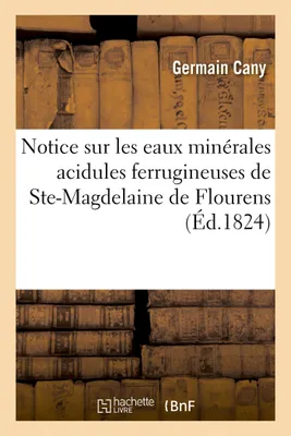 Notice sur les eaux minérales acidules ferrugineuses de Ste-Magdelaine de Flourens