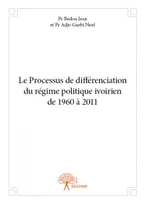 Le processus de différenciation du régime politique ivoirien de 1960 à 2011
