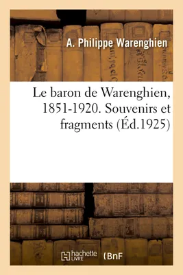 Le baron de Warenghien, 1851-1920. Souvenirs et fragments