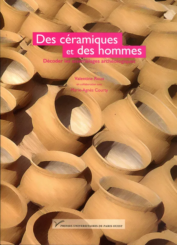 Des céramiques et des hommes, Décoder les assemblages archéologiques Valentine Roux, Marie-Agnès Courty