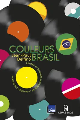 Couleurs Brasil - Petites et grandes histoires de, Petites et grandes histoire de la musique brésilienne