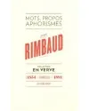 Arthur Rimbaud En Verve, Mots, propos, aphorimes (1854 - Charleville - 1891)