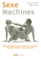 Sexe machines, 50 découvertes scientifiques qui changent vos idées reçues sur la sexualité