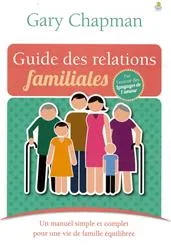 Le guide des relations familiales, Un manuel simple et complet pour une vie de famille équilibrée