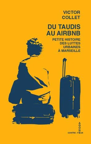 Livres Sciences Humaines et Sociales Sciences politiques Du taudis au airbnb, Petite histoire des luttes urbaines à Marseille Victor Collet