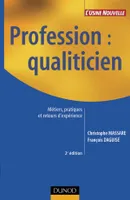 Profession : qualiticien - 2ème édition - État des lieux, retours d'expérience et pratiques, État des lieux, retours d'expérience et pratiques