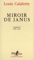 Carnets / Louis Calaferte., 5, Carnets, V : Miroir de Janus, (1980-1981)