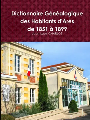 Dictionnaire Généalogique des Habitants d'Arès de 1851 à 1899