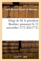 Eloge de M. le président Bouhier, prononcé le 12 novembre 1772