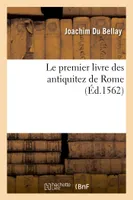 Le premier livre des antiquitez de Rome contenant une générale description de sa grandeur