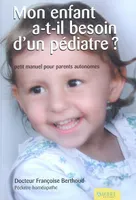 Mon enfant a-t-il besoin d'un pédiatre ?, petit manuel des parents autonomes
