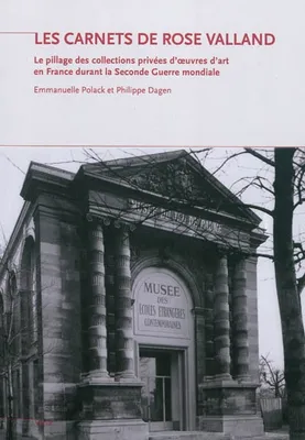 Les carnets de Rose Valland / le pillage des collections privées d'oeuvres d'art en France durant la