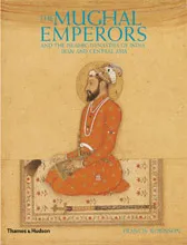 The Mughal Emperors and the Islamic Dynasties of India Iran and Central Asia /anglais