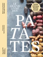 Le grand livre des patates, Variétés - Techniques - Recettes - Conseils