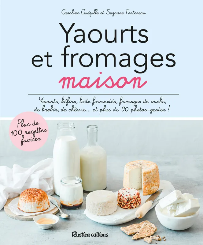 Livres Loisirs Gastronomie Cuisine Yaourts et fromages maison Suzanne Fonteneau, Caroline Guézille