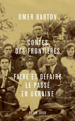 Contes des frontières : Faire et défaire le passé en Ukraine
