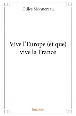 Vive l'Europe (et que) vive la France
