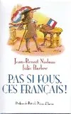 Pas si fous, ces Français ! [Hardcover] Nadeau, Jean-Benoît; Barlow, Julie and Morlot, Valérie