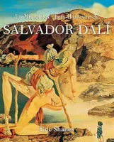 La Vie et les chefs-d’œuvre de Salvador Dalí