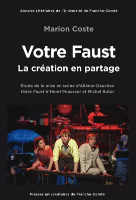 Votre Faust mis en scène par Aliénor Dauchez, la création en partage, Notes sur la mise en scène de Votre Faust d'Henri Pousseur et Michel Butor, par Aliénor Dauchez