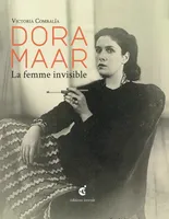 Dora Maar, La Femme invisible