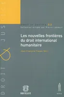 NOUVELLES FRONTIÈRES DU DROIT INTERNATIONAL HUMANITAIRE, SOUS LA DIR.DE JEAN-FRANÇOIS FLAUSS.