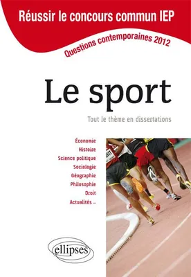 Concours commun en sc.Po/IEP 2012 - Le sport. Tout le thème en dissertations, tout le thème en dissertations