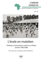 L’école en mutation, Politiques et dynamiques scolaires en Afrique (années 1940-1980)