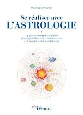 Se réaliser avec l'astrologie, Le guide complet et accessible pour apprendre à mieux vous connaître et à prendre les bonnes décisions